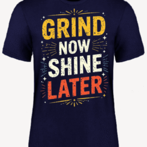 Grind Now Shine Later