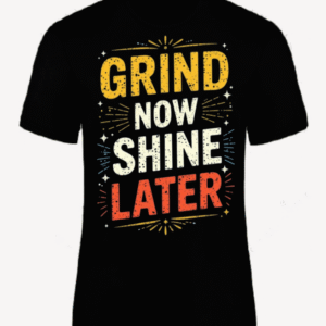 Grind Now Shine Later