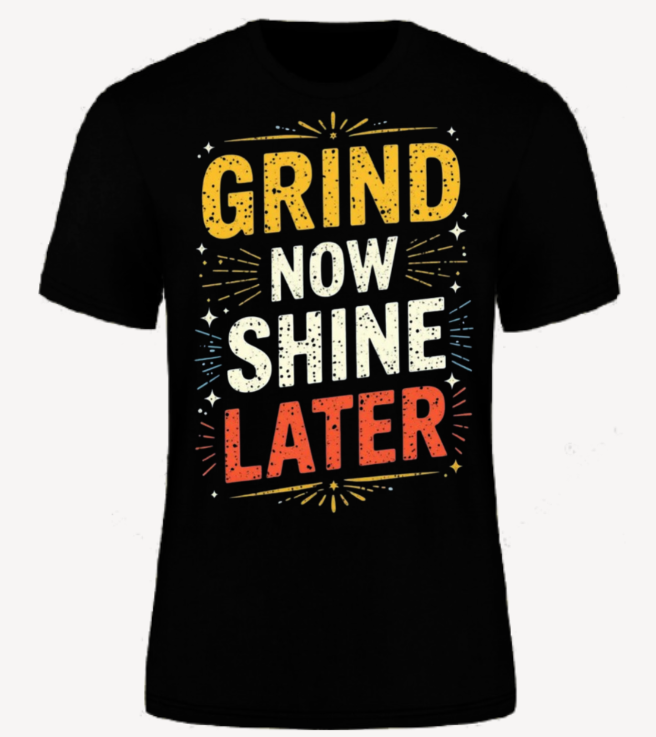 Grind Now Shine Later